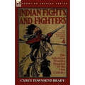 Indian Fights & Fighters of the American Western Frontier of the 19th Century