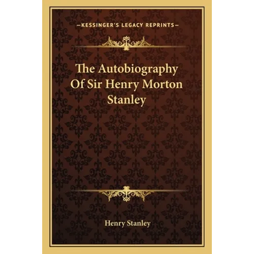 The Autobiography Of Sir Henry Morton Stanley