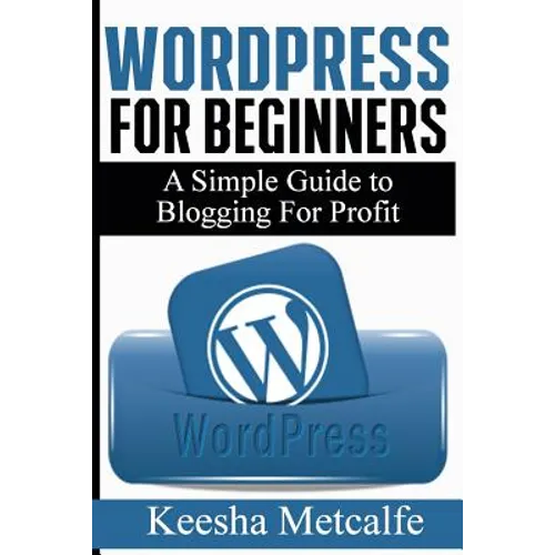 WordPress for Beginners: A Simple Guide to Blogging for Profit