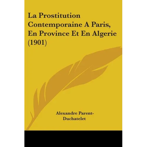 La Prostitution Contemporaine A Paris, En Province Et En Algerie (1901)