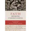 Faith Seeking Understanding: The Theological Witness of Fr Matthew Baker