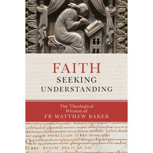 Faith Seeking Understanding: The Theological Witness of Fr Matthew Baker