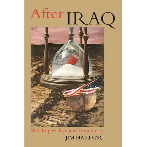 After Iraq: War, Imperialism and Democracy