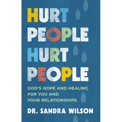 Hurt People Hurt People: God's Hope and Healing for You and Your Relationships