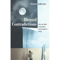 Blessed Contradictions: How the Bible Contradicts and Completes Itself