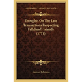 Thoughts On The Late Transactions Respecting Falkland's Islands (1771)