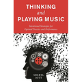 Thinking and Playing Music: Intentional Strategies for Optimal Practice and Performance