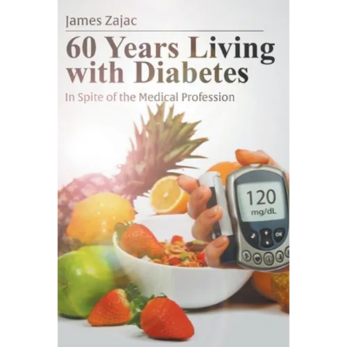 60 Years Living with Diabetes: In Spite of the Medical Profession