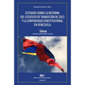 Estudios Sobre La Reforma del Estatuto de Transición de 2022 Y La Continuidad Constitucional En Venezuela