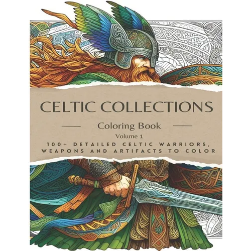Adult Coloring Book: Celtic Collections. 100+ Detailed images of Celtic Warriors, Weapons & Artifacts to Color Find a digital detox with a