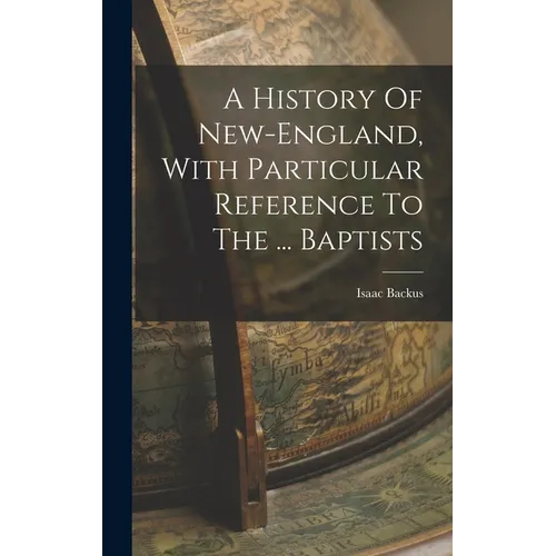 A History Of New-england, With Particular Reference To The ... Baptists