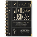 Mind Your Business: A Workbook to Grow Your Creative Passion Into a Full-Time Gig