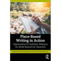 Place-Based Writing in Action: Opportunities for Authentic Writing in the World Beyond the Classroom