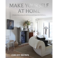 Make Yourself at Home: A Guide to Decorating with Heirlooms and Antiques That Tell Stories