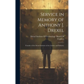 Service in Memory of Anthony J. Drexel: Founder of the Drexel Institute of Art, Science and Industry