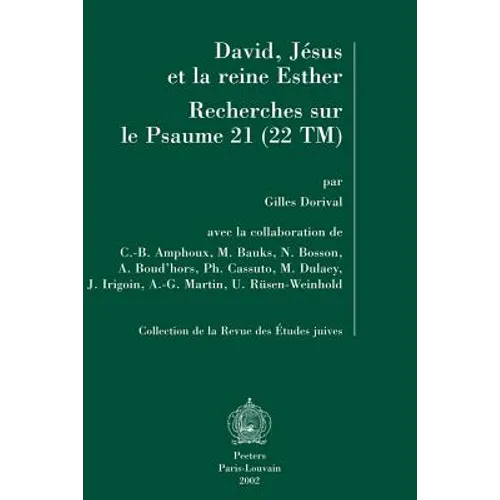 David, Jesus Et La Reine Esther. Recherches Sur Le Psaume 21 (22tm): En Collaboration Avec C.-B. Amphoux, M. Bauks, N. Bosson, A. Boud'hors, Ph. Cassu