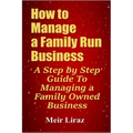 How to Manage a Family Run Business: A Step by Step Guide To Managing a Family Owned Business
