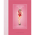 Lady Gaga Is Life: A Superfan's Guide to All Things We Love about Lady Gaga