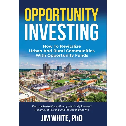 Opportunity Investing: How To Revitalize Urban And Rural Communities With Opportunity Funds