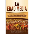 La Edad Media: Una guía fascinante de la historia de Europa, desde la caída del Imperio Romano de Occidente a través de la Peste Negra hasta el comien