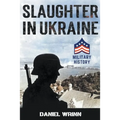 Slaughter in Ukraine: 1941 Battle for Kyiv and Campaign to Capture Moscow