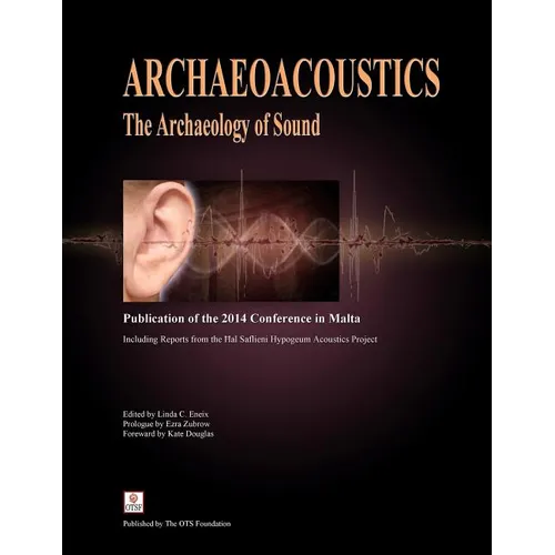 Archaeoacoustics: The Archaeology of Sound: Publication of Proceedings from the 2014 Conference in Malta