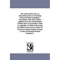 The Lathe and Its Uses; Or, Instruction in the Art of Turning Wood and Metal. Including a Description of the Most Modern Appliances for the Ornamentat