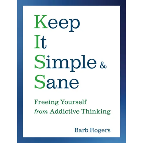 Keep It Simple & Sane: Freeing Yourself from Addictive Thinking (for Readers of the Craving Mind and Healing the Shame That Binds You)