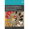 Trauma and Resilience in the Lives of Contemporary Native Americans: Reclaiming Our Balance, Restoring Our Wellbeing