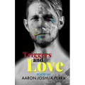Triggers and Love: Poetry By Aaron Joshua Perra