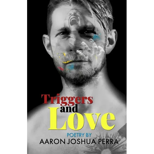 Triggers and Love: Poetry By Aaron Joshua Perra