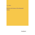 Electricity, the Science of the Nineteenth Century