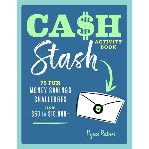 Cash Stash Activity Book: 75 Fun Money Savings Challenges from $50 to $10,000+