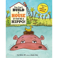 You Can't Build a House If You're a Hippo!: A Book About All Kinds of Houses