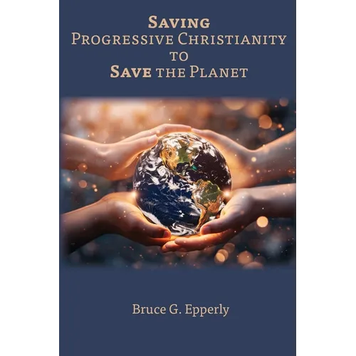 Saving Progressive Christianity to Save the Planet