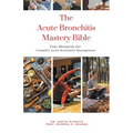 The Acute Bronchitis Mastery Bible: Your Blueprint for Complete Acute Bronchitis Management