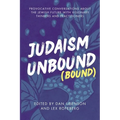 Judaism Unbound (Bound): Provocative Conversations About the Jewish Future with the Most Visionary Thinkers and Practitioners