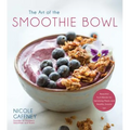 The Art of the Smoothie Bowl: Beautiful Fruit Blends for Satisfying Meals and Healthy Snacks