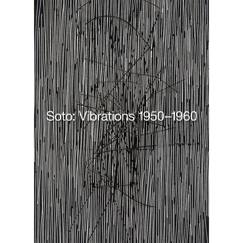 Soto: Vibrations 1950-1960