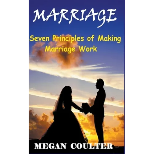 Marriage: Seven Principles of Making Marriage Work