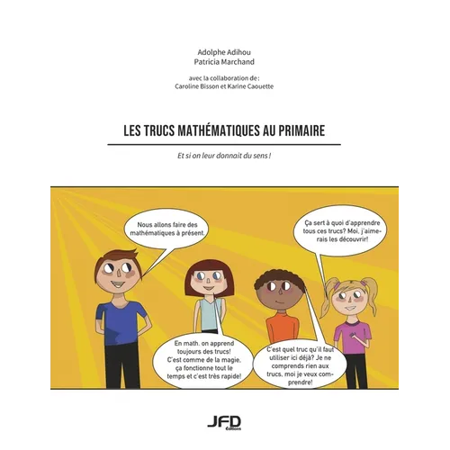 Les trucs mathématiques au primaire: Et si on leur donnait du sens!