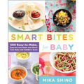 Smart Bites for Baby: 300 Easy-To-Make, Easy-To-Love Meals That Boost Your Baby and Toddler's Brain