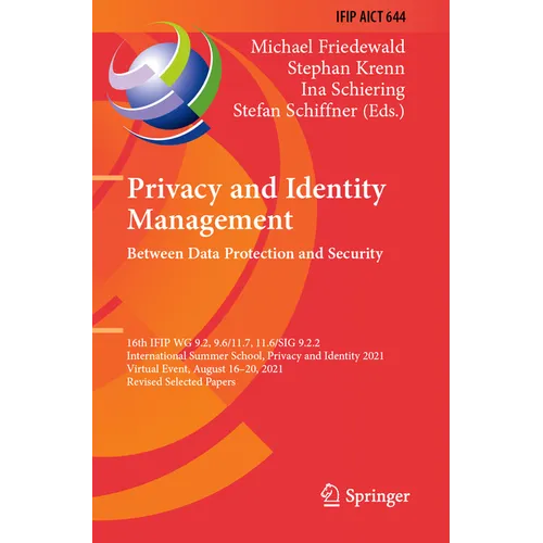 Privacy and Identity Management. Between Data Protection and Security: 16th Ifip Wg 9.2, 9.6/11.7, 11.6/Sig 9.2.2 International Summer School, Privacy