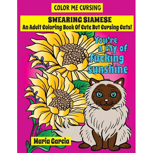 Swearing Siamese: An Adult Coloring Book Of Cute But Cursing Siamese Cats