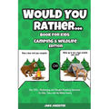 Would You Rather Book for Kids: Camping & Wildlife Edition - Fun, Silly, Challenging and Thought-Provoking Questions for Kids, Teens and the Whole Fam