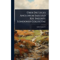 Ãber Die Leges Anglorum Saeculo Xiii. Ineunte Londoniis Collectae