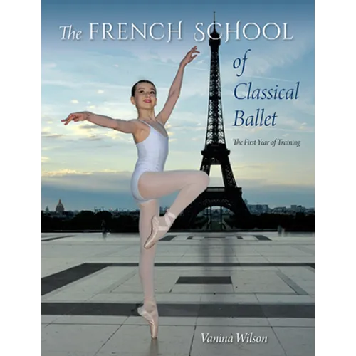 The French School of Classical Ballet: The First Year of Training - Paperback
