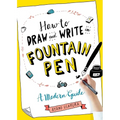 How to Draw and Write in Fountain Pen: A Modern Guide