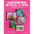 Modern Still Life: From Fruit Bowls to Disco Balls: A Beginner's Guide to Painting Fun, Fresh Still Lifes in Oil and Acrylic