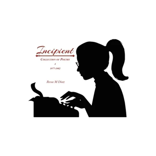Incipient: Collection of Poetry I 1977-1982